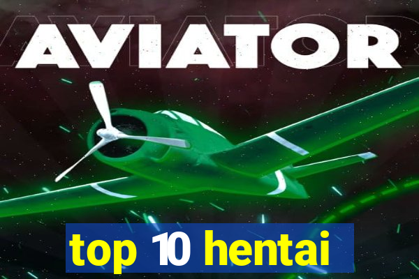 top 10 hentai